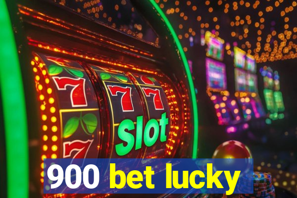 900 bet lucky